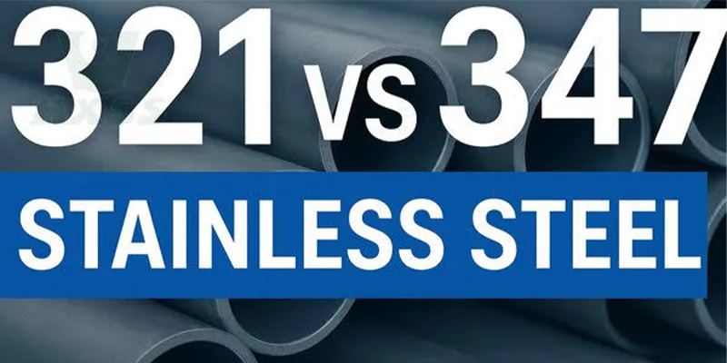 321 vs 347 Stainless Steel